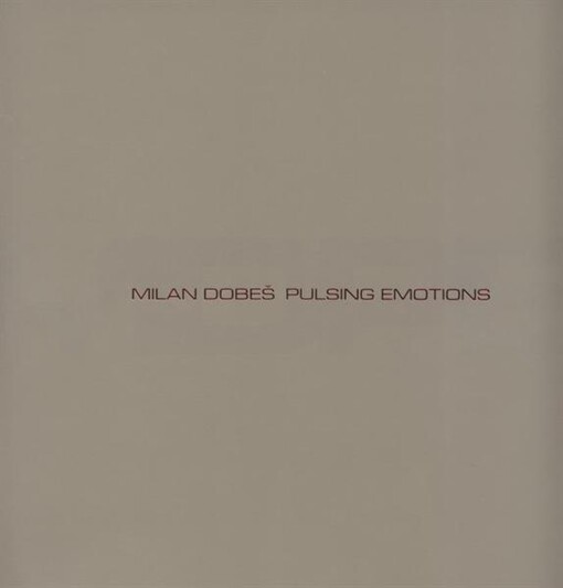 Milan Dobeš : pulsing emotions