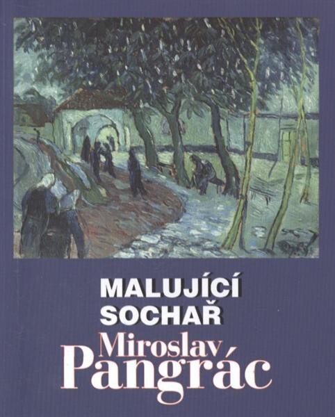 Malující sochař Miroslav Pangrác : Rabasova galerie Rakovník, Výstavní síň RG ve Vysoké 232, 14. května - 30. srpna 2009 : [katalog