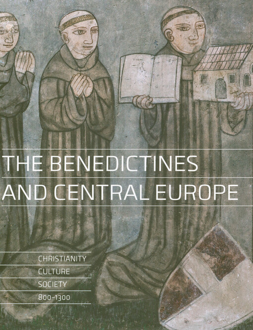The Benedictines and Central Europe : christianity, culture, society 800-1300