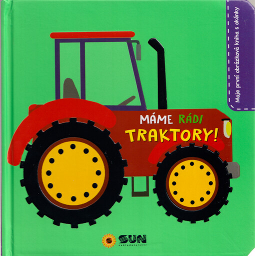 Máme rádi traktory! : moje obrázková kniha s okénky
