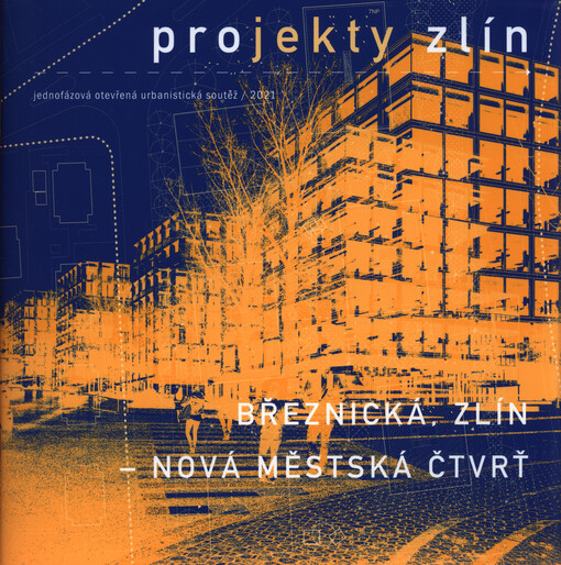 Projekty Zlín : jednofázová otevřená urbanistická soutěž, 2021. Březnická, Zlín - nová městská čtvrť