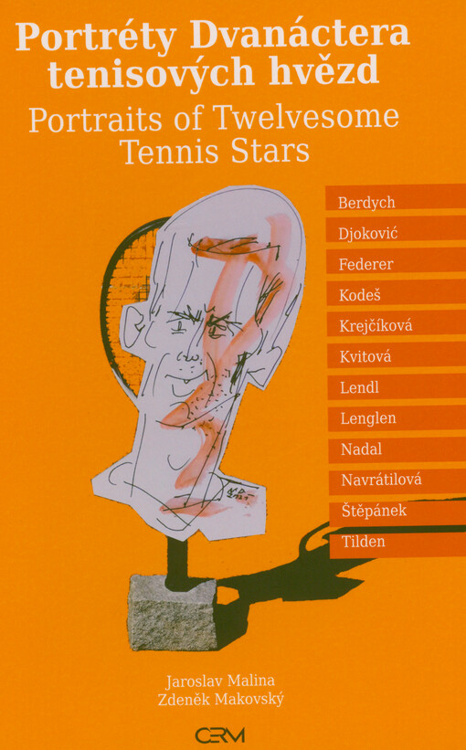 Portréty Dvanáctera tenisových hvězd = Portraits of Twelvesome tennis stars : Berdych, Djokovič, Federer, Kodeš, Krejčíková, Kvitová, Lendl, Lenglen, Nadal, Navrátilová, Štěpánek, Tilden