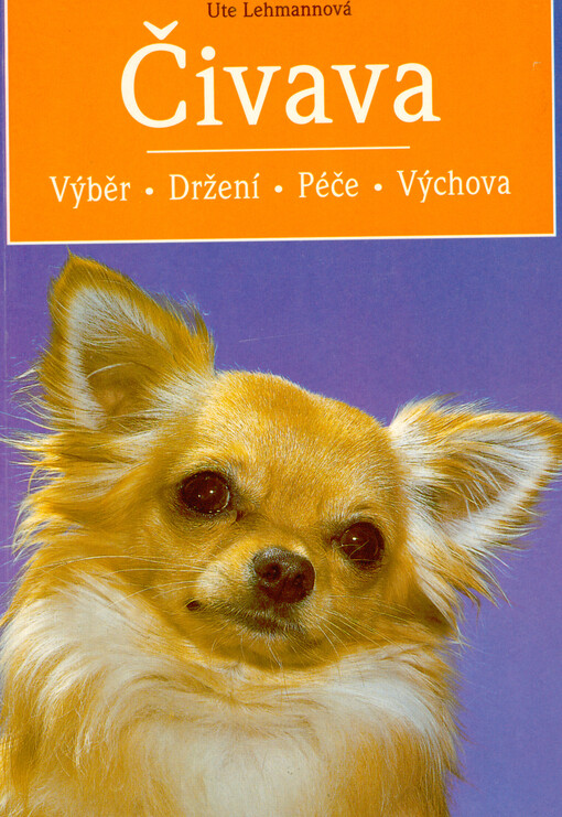 Čivava : výběr, držení, péče, výchova