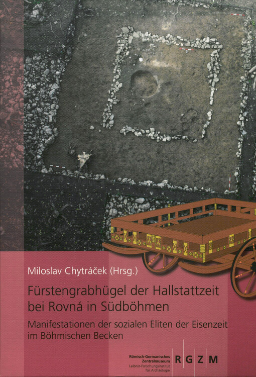 Fürstengrabhügel der Hallstattzeit bei Rovná in Südböhmen : Manifestationen der sozialen Eliten der Eisenzeit im Böhmischen Becken