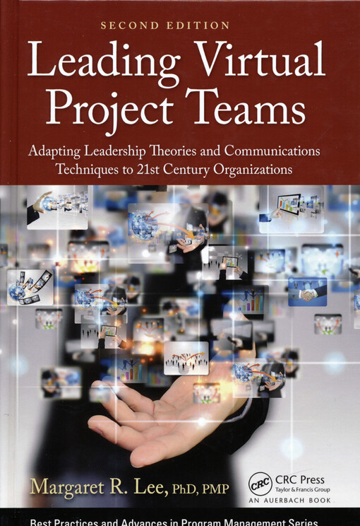 Leading virtual project teams : adapting leadership theories and communications techniques to 21st century organizations