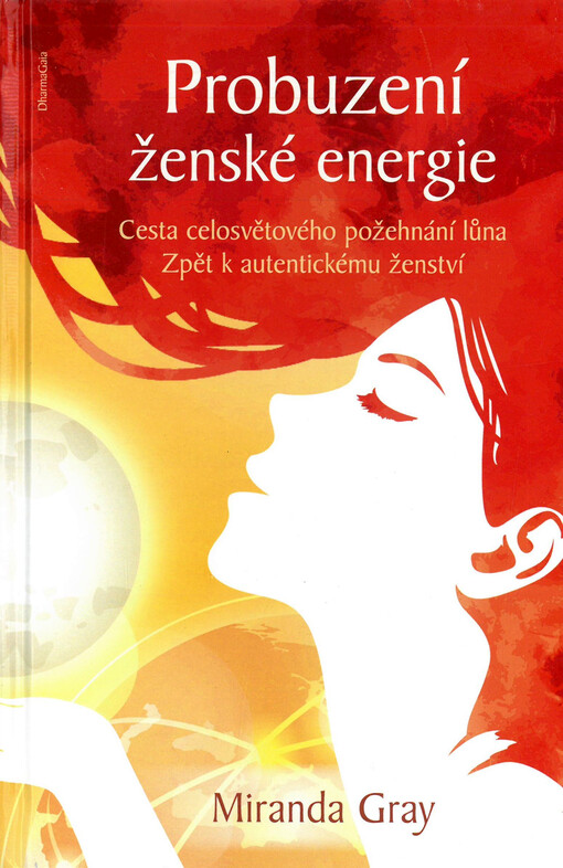 Probuzení ženské energie : cesta celosvětového požehnání lůna : zpět k autentickému ženství
