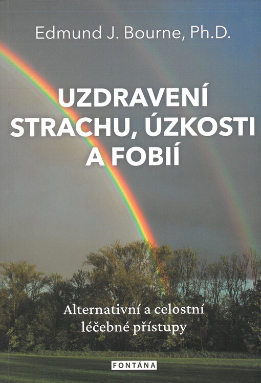 Uzdravení strachu, úzkosti a fobií : alternativní a celostní léčebné přístupy