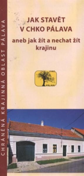 Jak stavět v CHKO Pálava, aneb, Jak žít a nechat žít krajinu