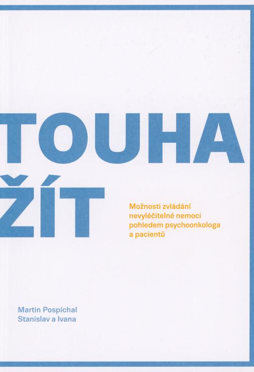 Touha žít : možnosti zvládání nevyléčitelné nemoci pohledem psychoonkologa a pacientů