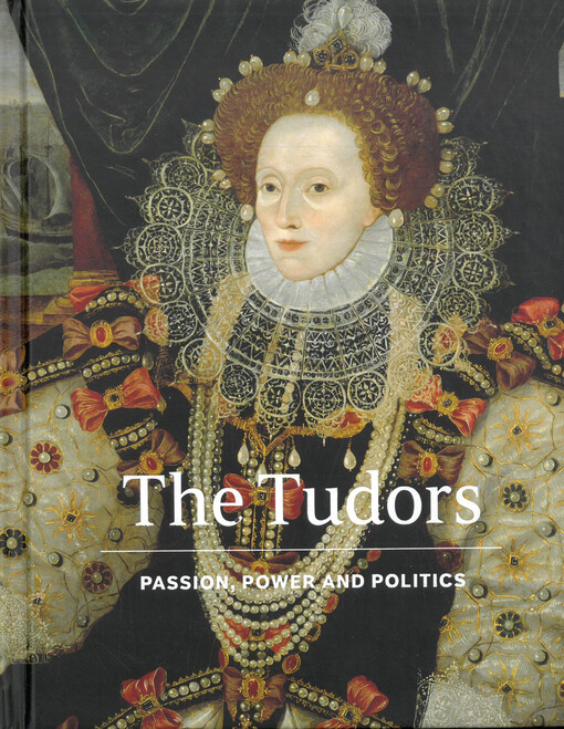The Tudors : passion, power and politics