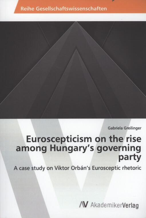 Euroscepticism on the rise among Hungary's governing party : a case study on Viktor Orbán's eurosceptic rhetoric
