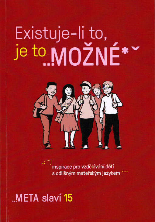 Existuje-li to, je to možné : inspirace pro vzdělávání dětí s odlišným mateřským jazykem : META slaví 15