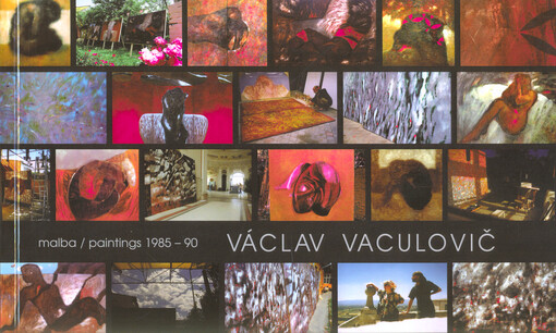 Václav Vaculovič : malba 1985-90 : bolest bytí = paintings 1985-90 : bitterness of the existence
