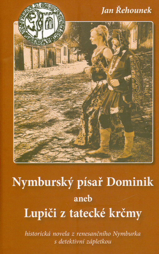 Nymburský písař Dominik, aneb, Lupiči z tatecké krčmy : historická novela z renesančního Nymburka s detektivní zápletkou