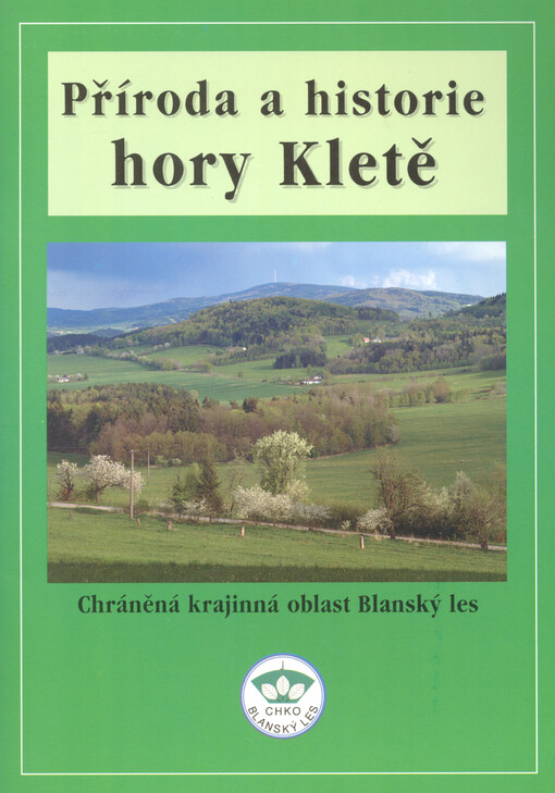 Příroda a historie hory Kletě : chráněná krajinná oblast Blanský les