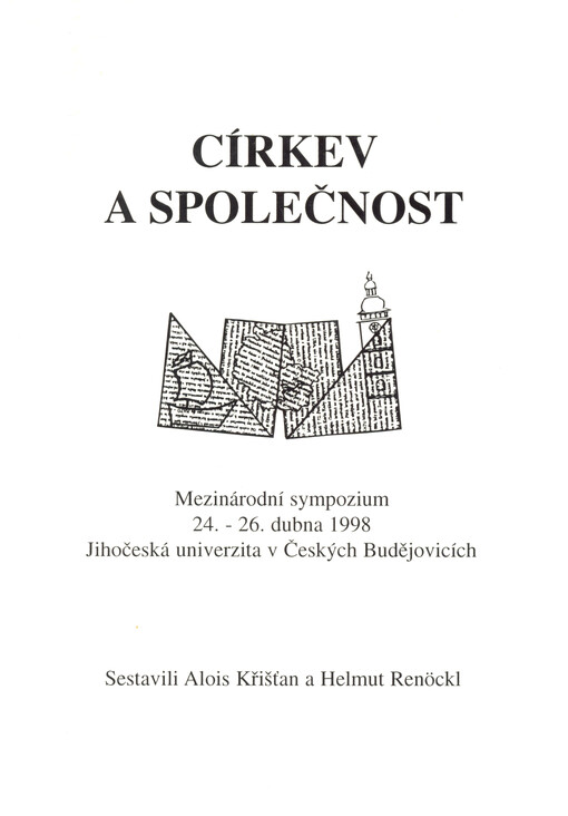 Církev a společnost = Kirche und Gesellschaft : mezinárodní sympozium 24.-26. dubna 1998 v Českých Budějovicích