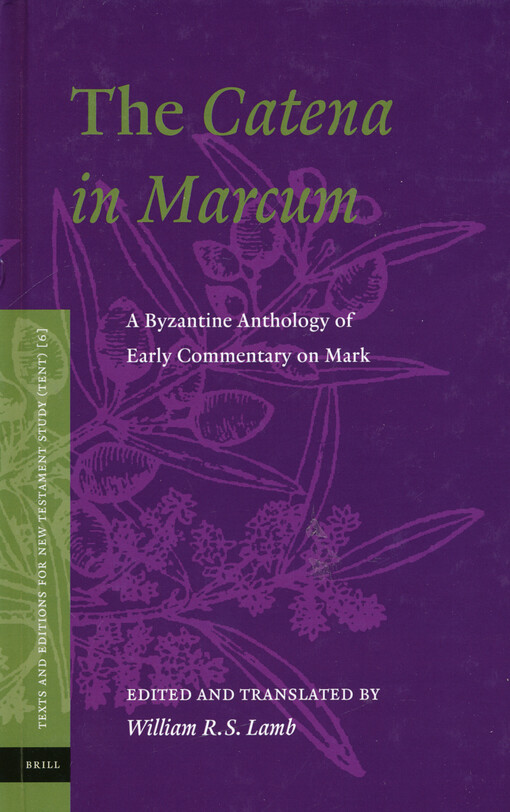 The Catena in Marcum : a Byzantine anthology of early commentary on Mark