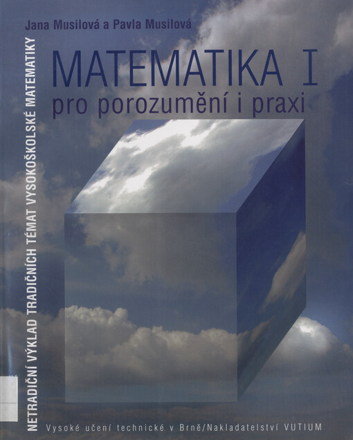 Matematika pro porozumění i praxi :netradiční výklad tradičních témat vysokoškolské matematiky