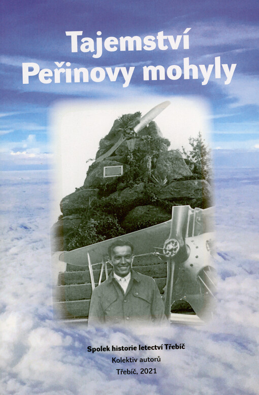 Tajemství Peřinovy mohyly : sborník k výročí 90 let od tragické havárie Václava Peřiny během leteckého dne v Třebíči 6. září 1931