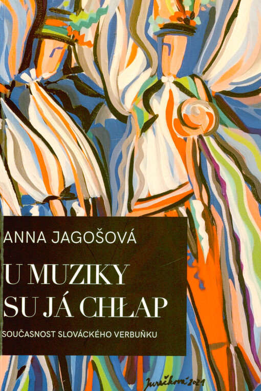 U muziky su já chłap : současnost slováckého verbuňku