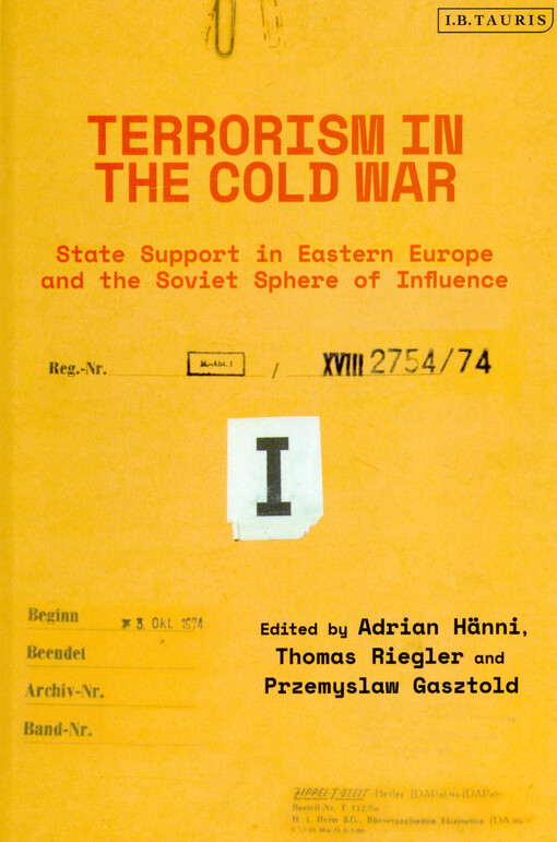 Terrorism in the Cold War : state support in Eastern Europe and the Soviet sphere of influence
