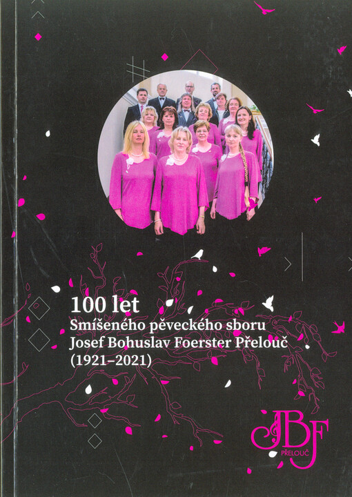 100 let Smíšeného pěveckého sboru Josef Bohuslav Foerster Přelouč : (1921-2021)