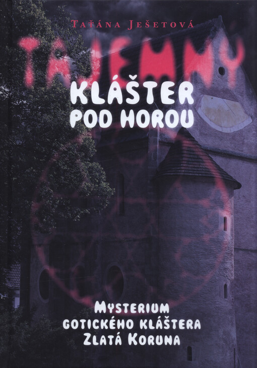 Tajemný klášter pod horou : mysterium gotického kláštera Zlatá Koruna