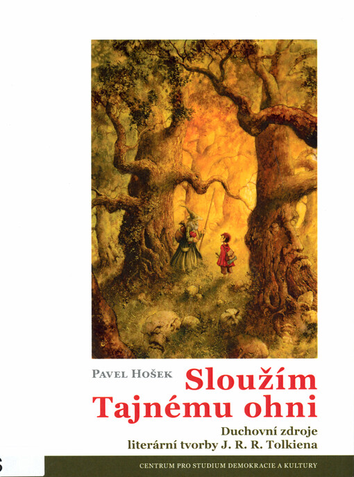 Sloužím Tajnému ohni : duchovní zdroje literární tvorby J.R.R. Tolkiena
