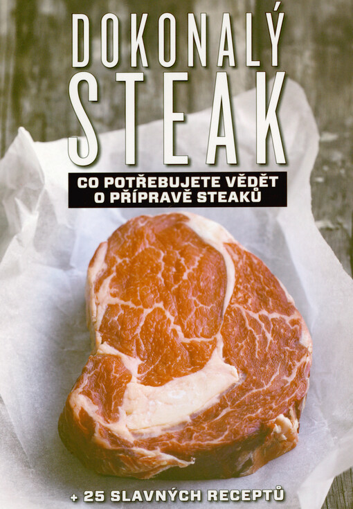 Dokonalý steak : co potřebujete vědět o přípravě steaků