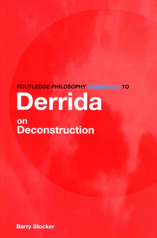Routledge Philosophy Guidebook to Derrida on deconstruction