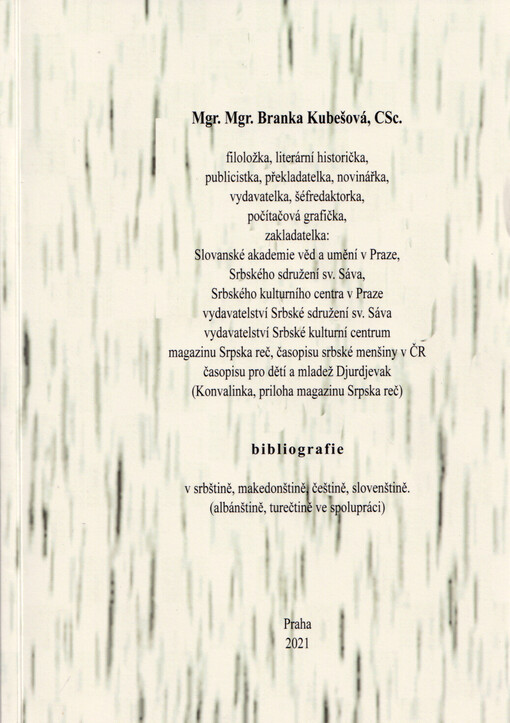 Mgr. Mgr. Kubešová, Branka, CSc. = peof. Mgr. Mgr. Branka Kubeš, CSc. : bibliografie : v srbštině, makedonštině, češtině, slovenštině (albánštině, turečtině ve spolupráci)