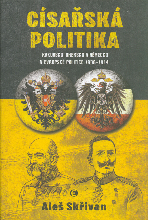 Císařská politika : Rakousko-Uhersko a Německo v evropské politice 1906-1914