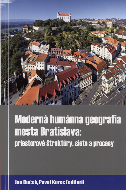 Moderná humánna geografia mesta Bratislava : priestorové štruktúry, site a procesy