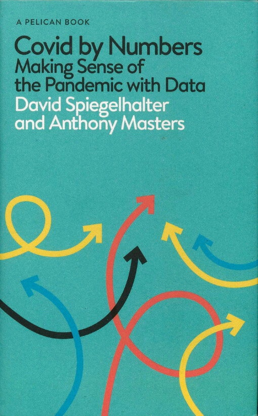 Covid by numbers : making sense of the pandemic with data
