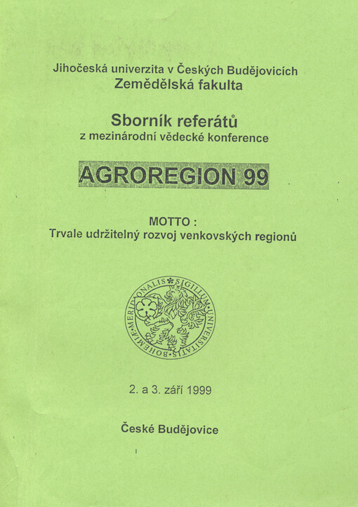 Sborník referátů z mezinárodní vědecké konference Agroregion 99 : motto: trvale udržitelný rozvoj venkovských regionů : České Budějovice 2. a 3. září 1999