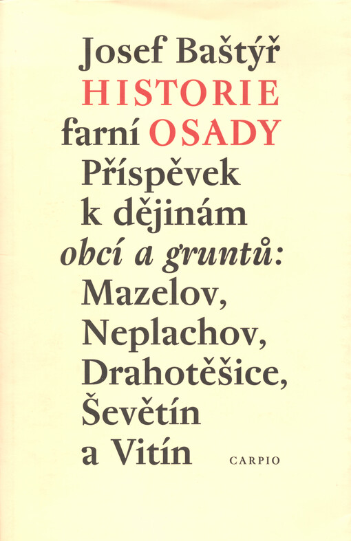 Historie farní osady : příspěvek k dějinám obcí a gruntů: Mazelov, Neplachov, Drahotěšice, Ševětín a Vitín