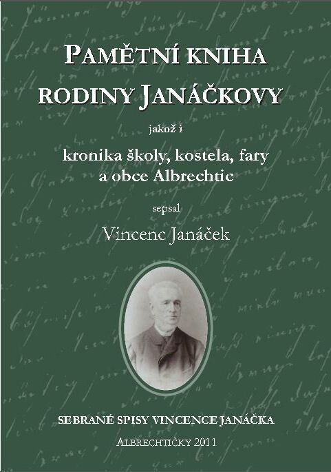Pamětní kniha rodiny Janáčkovy, jakož i, Kronika školy, kostela, fary a obce Albrechtic : sebrané spisy Vincence Janáčka