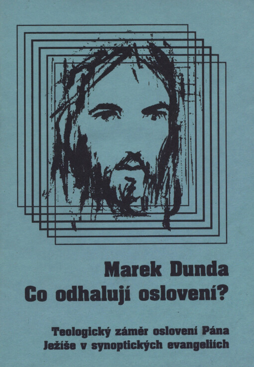 Co odhalují oslovení? : teologický záměr oslovení Pána Ježíše v synoptických evangeliích