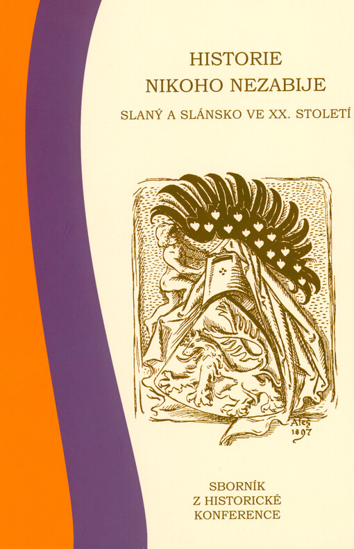 Historie nikoho nezabije : Slaný a Slánsko ve XX. století : sborník z historické konference