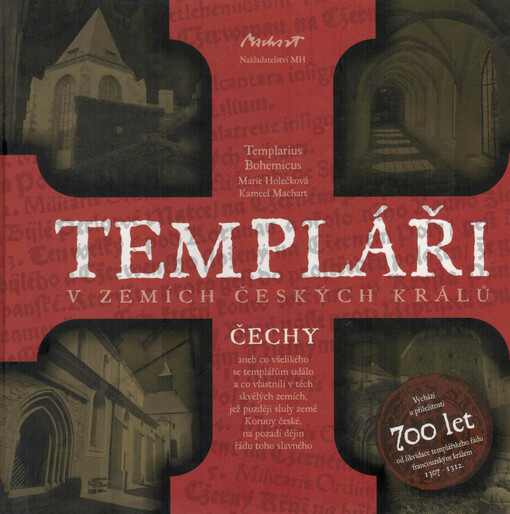 Templáři v zemích českých králů: Čechy, aneb, co všelikého se templářům událo a co vlastnili v těch skvělých zemích, jež později sluly země Koruny české, na pozadí dějin řádu toho slavného