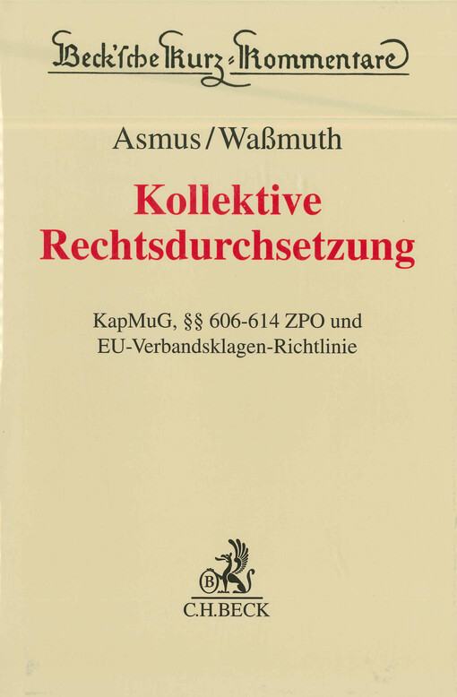 Kollektive Rechtsdurchsetzung : KapMuG, §§ 606-614 ZPO und EU-Verbandsklagen-Richtlinie
