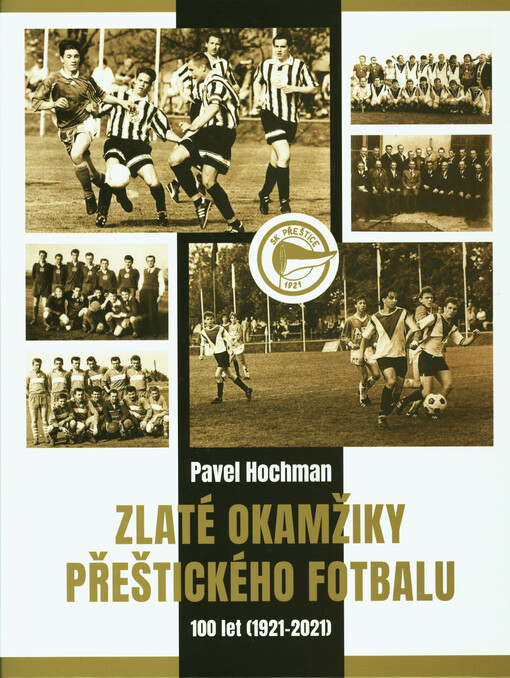 Zlaté okamžiky přeštického fotbalu : 100 let (1921-2021)