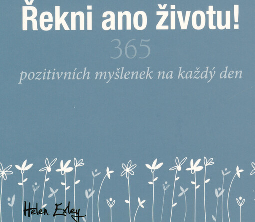 Řekni ano životu! : 365 pozitivních myšlenek na každý den