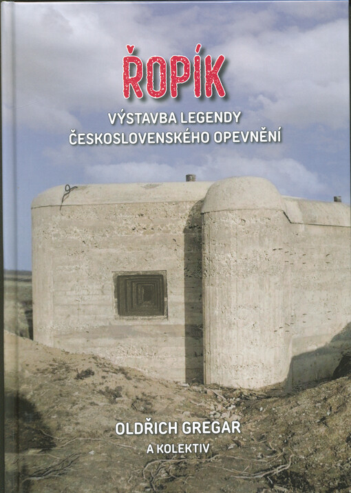 Řopík : výstavba legendy československého opevnění