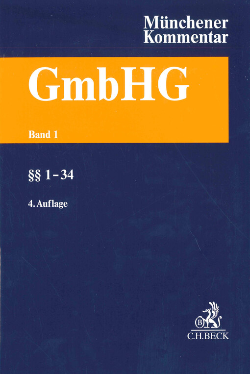 Münchener Kommentar zum Gesetz betreffend die Gesellschaften mit beschränkter Haftung. Band 1, §§ 1-34