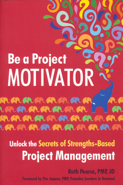 Be a project motivator : unlock the secrets of strengths-based project management
