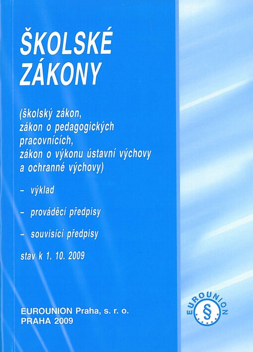 Školské zákony : (školský zákon, zákon o pedagogických pracovnících, zákon o výkonu ústavní výchovy a ochranné výchovy), výklad, prováděcí předpisy, souvisící předpisy : stav k 1.10.2009