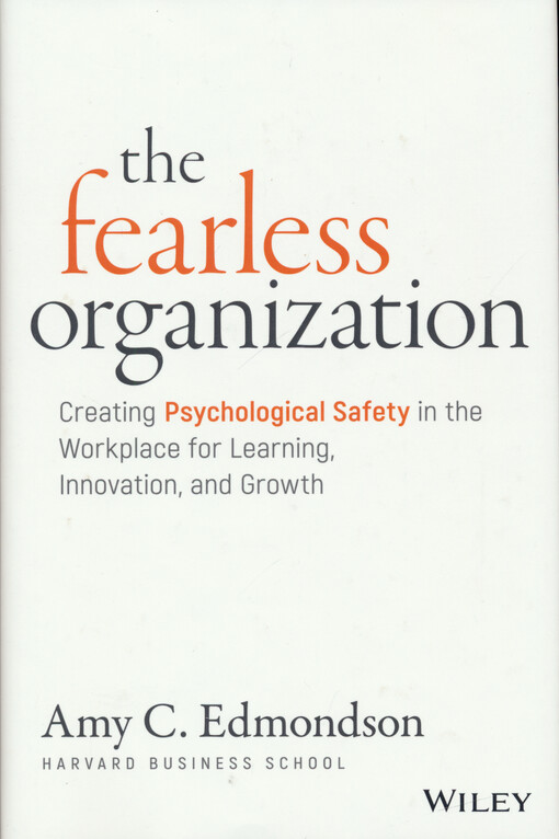 The fearless organization : creating psychological safety in the workplace for learning, innovation, and growth