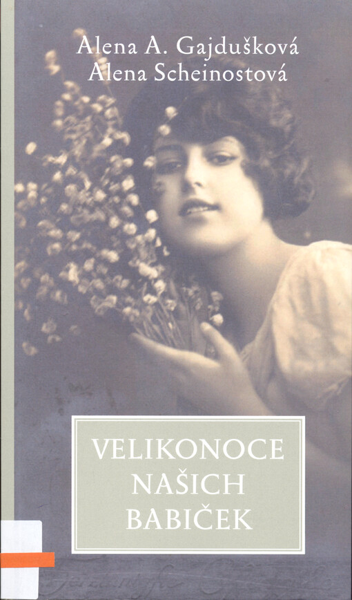 Velikonoce našich babiček : ...a jak je slavíme dnes