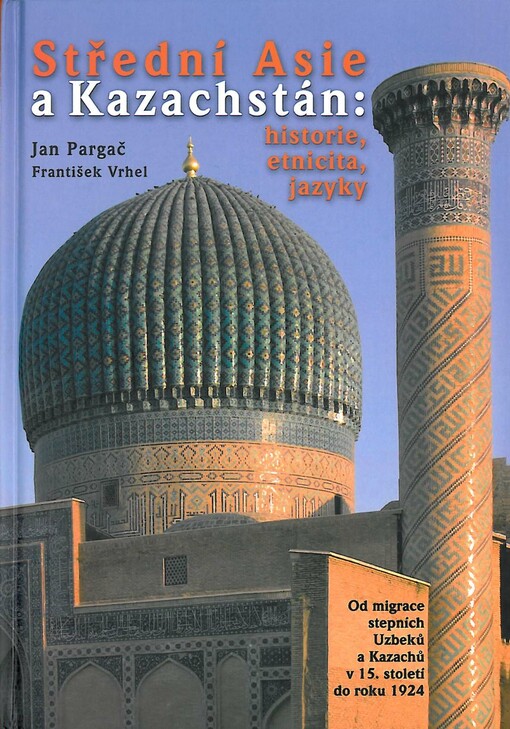 Střední Asie a Kazachstán: historie, etnicita, jazyky : od migrace stepních Uzbeků a Kazachů v 15. století do roku 1924
